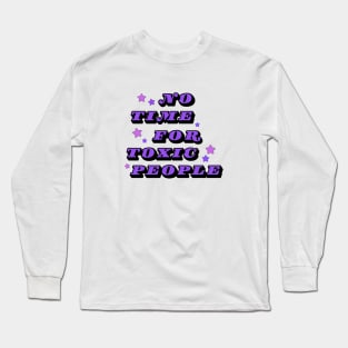 No Time For Toxic People Long Sleeve T-Shirt